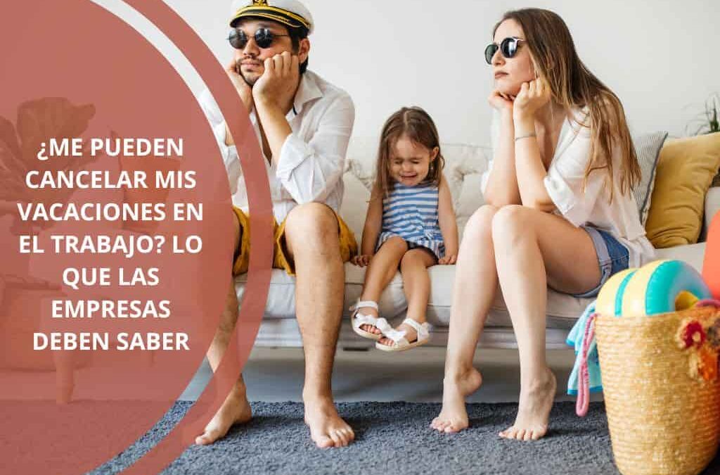 me pueden cancelar mis vacaciones en el trabajo