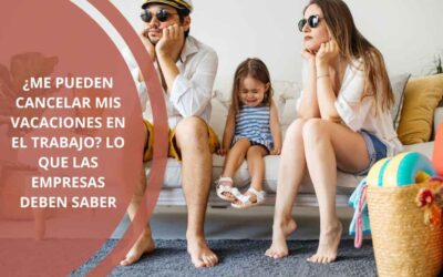 ¿Me pueden cancelar mis vacaciones en el trabajo? Lo que las empresas deben saber