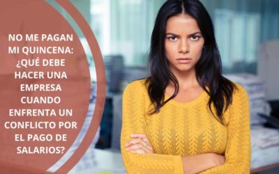 No me pagan mi quincena: ¿qué debe hacer una empresa cuando enfrenta un conflicto por el pago de salarios?