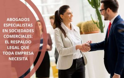 Abogados especialistas en sociedades comerciales: el respaldo legal que toda empresa necesita