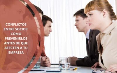 Conflictos entre socios: cómo prevenirlos antes de que afecten a tu empresa