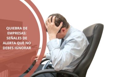 Quiebra de empresas: señales de alerta que no debes ignorar